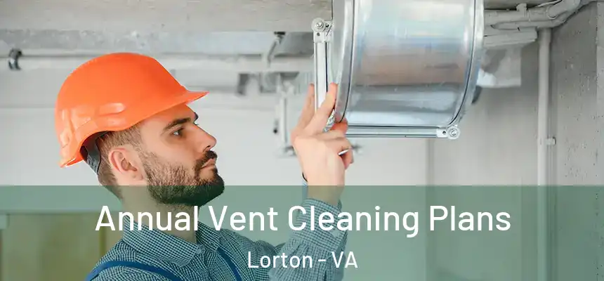  Annual Vent Cleaning Plans Lorton - VA