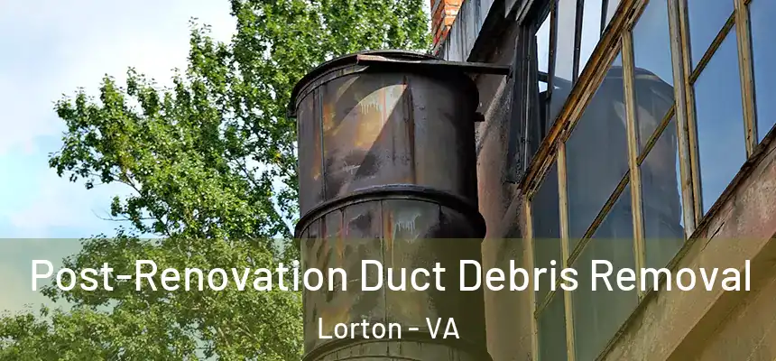  Post-Renovation Duct Debris Removal Lorton - VA